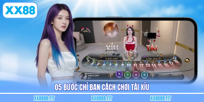05 bước chỉ bạn cách chơi Tài Xỉu