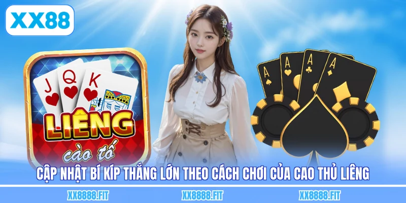 Cập nhật bí kíp thắng lớn theo cách chơi của cao thủ liêng