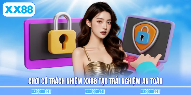 Chơi có trách nhiệm XX88 tạo trải nghiệm an toàn