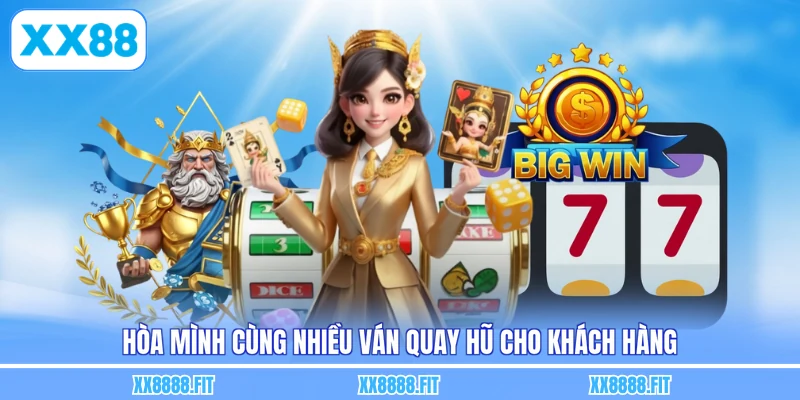 Hòa mình cùng nhiều ván quay hũ cho khách hàng