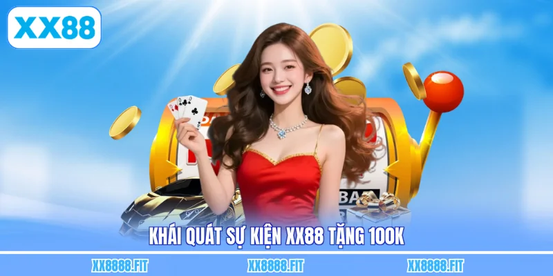 Khái quát sự kiện XX88 tặng 100k