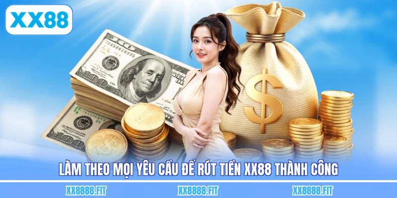 Làm theo mọi yêu cầu để rút tiền XX88 thành công