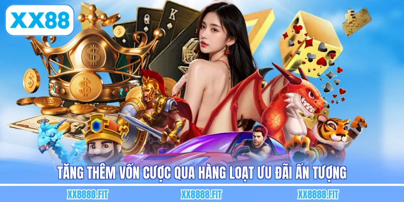 Tăng thêm vốn cược qua hàng loạt ưu đãi ấn tượng