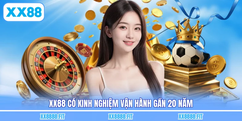 XX88 có kinh nghiệm vận hành gần 20 năm